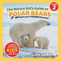 The Nature Kid's Guide to Polar Bears
