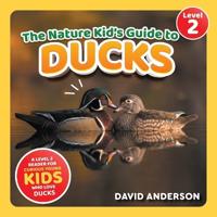 The Nature Kid's Guide to Ducks