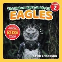 The Nature Kid's Guide to Eagles