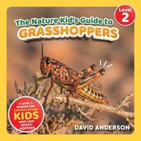 The Nature Kid's Guide to Grasshoppers