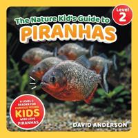 The Nature Kid's Guide to Piranhas