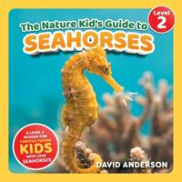 The Nature Kid's Guide to Seahorses