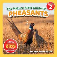 The Nature Kid's Guide to Pheasants