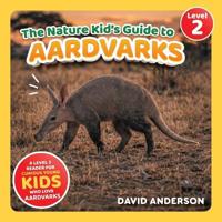 The Nature Kid's Guide to Aardvarks