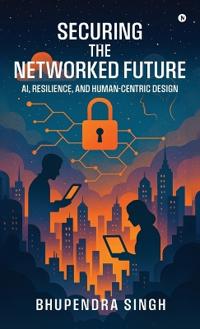 Securing the Networked Future Ai, Resilience, and Human-Centric Design