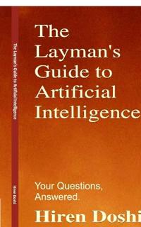The Layman's Guide to Artificial Intelligence