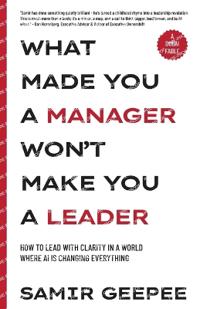 What Made You A Manager Won't Make You A Leader