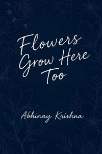 Flowers Grow Here Too