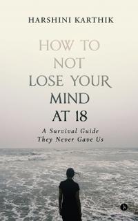 How to Not Lose Your Mind at 18