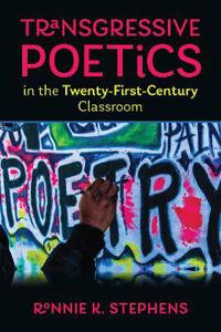 Transgressive Poetics in the Twenty-First-Century Classroom