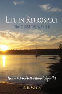 Life In Retrospect - That's Just the Way It Is