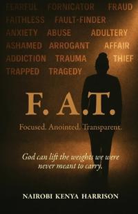 F. A.T. Focused. Anointed. Transparent.