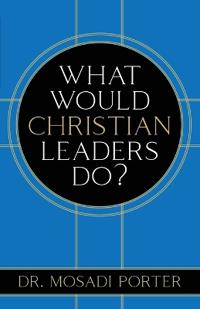 What Would Christian Leaders Do?