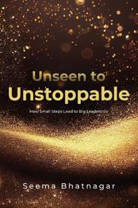 Unseen to Unstoppable
