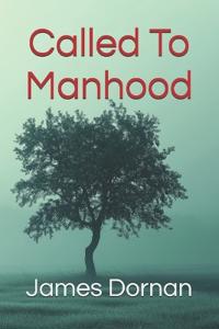 Dornan, J: Called To Manhood