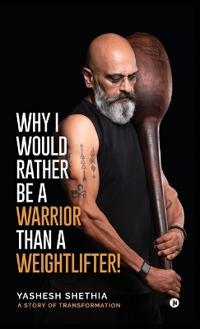 Why I Would Rather Be a Warrior Than a Weightlifter!