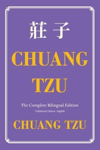 Chuang Tzu (Zhuangzi) The Complete Bilingual Edition