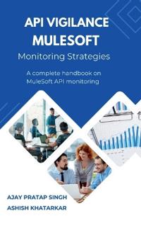 Bokomslag för "API Vigilance MuleSoft Monitoring Strategies"