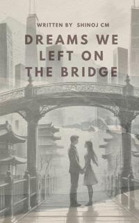 Dreams We Left on the Bridge