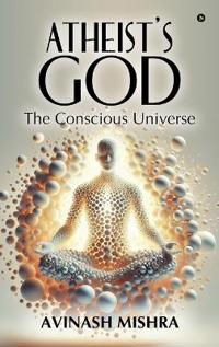 Bokomslag for "Atheist's God - The Conscious Universe"
