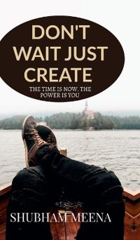 Bokomslag för "Don't Wait Just Create"