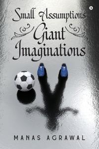 Small Assumptions Giant Imaginations