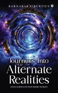 Journeys Into Alternate Realities