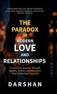 The Paradox Of Modern Love and Relationships