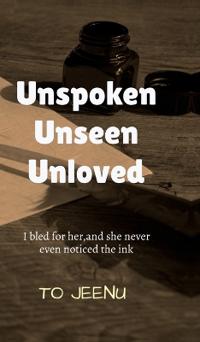 Unspoken Unseen Unloved