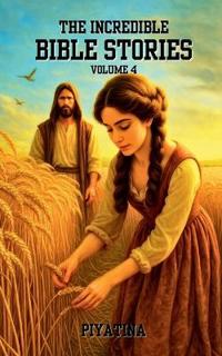 The Incredible Bible Stories - Volume 4