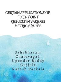 Certain Applications of Fixed Point Results in Various Metric Spaces