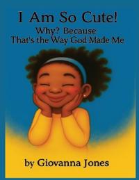I Am So Cute! Why? Because That's the Way God Made Me