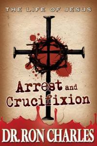 Arrest & Crucifixion