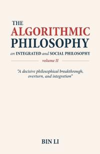 The Algorithmic Philosophy Volume II, An Integrated and Social Philosophy