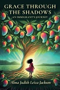 Bokomslag for "Grace Through The Shadows, An Immigrant's Journey"