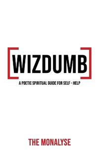 Wizdumb, A Poetic Spiritual Guide For Self Help