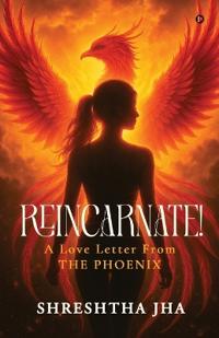 REINCARNATE! - A Love Letter From THE PHOENIX