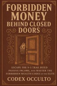 Forbidden Money Behind Closed Doors
