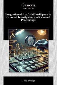 Integration of Artificial Intelligence in Criminal Investigation and Criminal Proceedings