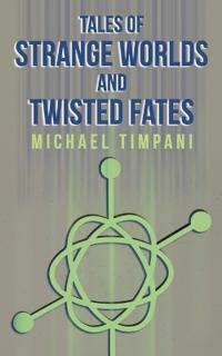 Tales of Strange Worlds and Twisted Fates