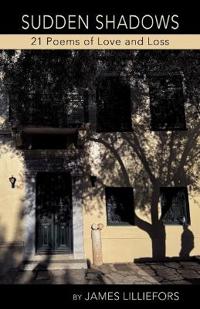 SUDDEN SHADOWS 21 Poems of Love and Loss
