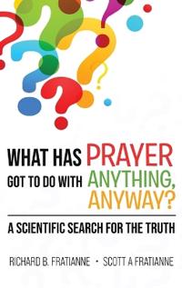 Bokomslag för "What Has Prayer Got To Do With Anything, Anyway?"
