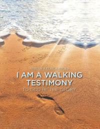 I Am A Walking Testimony