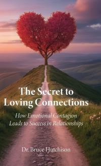 The Secret to Loving Connections, How Emotional Contagion Leads to Success in Relationships