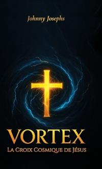 Vortex, La Croix Cosmique de Jésus