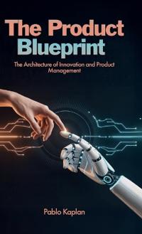 The Product Blueprint, The Architecture of Innovation and Product Management