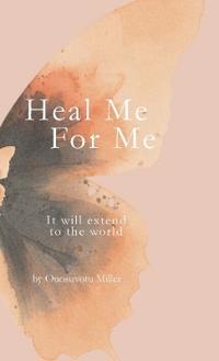 Bokomslag för "Heal Me For Me, It will extend to the world"