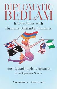 Diplomatic Bedlam, Interactions with Humans, Mutants, Variants and Quadruple Variants in the Diplomatic Service