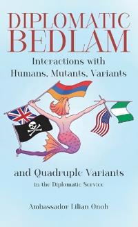 Diplomatic Bedlam, Interactions with Humans, Mutants, Variants and Quadruple Variants in the Diplomatic Service