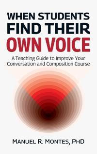 When Students Find Their Own Voice, A Teaching Guide to Improve Your Conversation and Composition Course
